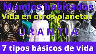 Los Mundos Habitados Siete tipos de vida en el universo No estamos solos Según URANTIA [upl. by Cairns243]