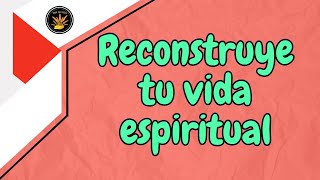 Reconstruye tu vida espiritual [upl. by Gladwin]