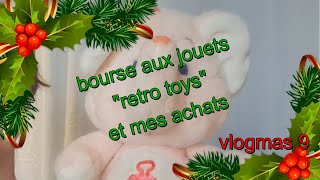 ⛄⛄Vlogmas 9  calendrier  bourse aux jouets quotretro toysquot et mes achats ⛄⛄vintage jouet [upl. by Hafinah224]