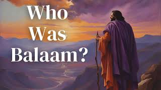 WHO WAS BALAAM ACCORDING TO THE BIBLE [upl. by Enirehtak]