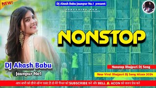 Nonstop dj bhojpuri song 2024  Hard Bass Vibration Mix  Nonstop 2024  DJ Akash Babu Jaunpur no1 [upl. by Hayidan]