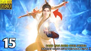 IMMORTALITY SEASON 3 EPISODE 15 SUB INDO  Fang Han Membantay Long Xuan Di Babak Final‼️ [upl. by Okin]