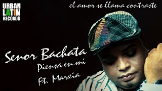 SENOR BACHATA Ft FT MARXIA ► PIENSA EN MI BACHATA [upl. by Neelyhtak]