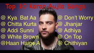 Karan Aujla Top 10 Songs Best Punjabi Songs Karan Aujla Songs [upl. by Pyszka]