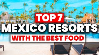 TOP 7 Mexico AllInclusive Resorts With The BEST FOOD 2024 [upl. by Eneg379]