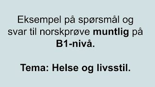 Video 7 Eksempel på spørsmål og svar til norskprøve muntlig på B1nivå Tema Helse og livsstil [upl. by Netniuq]