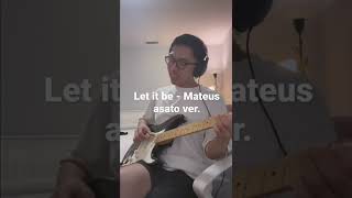 Let it be  mateus asato [upl. by Xuagram]