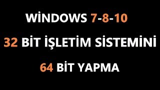 32 Bit İşletim Sistemi 64 Bit Nasıl Yapılır windows 7810 2 Geniş Anlatım [upl. by Flemming]