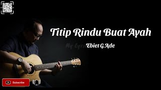 Titip Rindu Buat Ayah  Ebiet GAde Lyrics [upl. by Ecaroh]