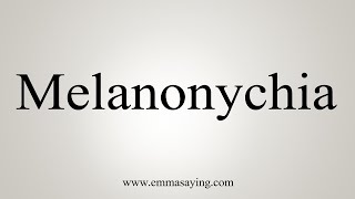 How To Say Melanonychia [upl. by Yrehc]