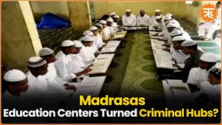 Madrasas Once Centers of Education Now Hubs for Crime and AntiNational Activities [upl. by Adleremse]