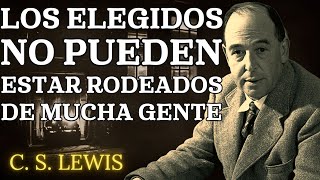 Por qué los Elegidos No Pueden Estar con Mucha Gente ¡DEJA DE PREOCUPARTE  CS Lewis 2024 [upl. by Green]