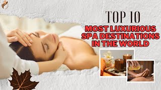 Top 10 Most Luxurious SPA Destinations in the World  Ultimate Relaxation Getaways 🌿✨ [upl. by Atworth]