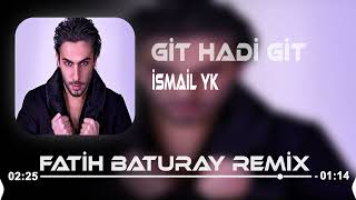 İsmail YK  Git Hadi Git Fatih Baturay Remix [upl. by Asik]