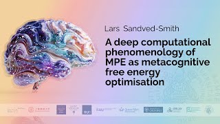 Lars SandvedSmith  A deep computational phenomenology of MPE as metacognitive free energy opti [upl. by Nyhagen]