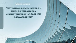 Webinar K3 quotManajemen Integrasi Mutu amp Keselamatan Kesehatan Kerja ISO 90012015 amp ISO 450012018quot [upl. by Diraj]