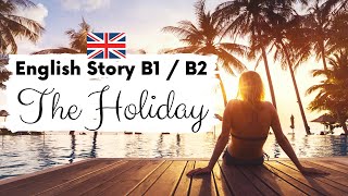 INTERMEDIATE ENGLISH STORY ☀️ The Holiday 🤿 Level 3  4  B1  B2  British Accent with Subtitles [upl. by Enybor245]