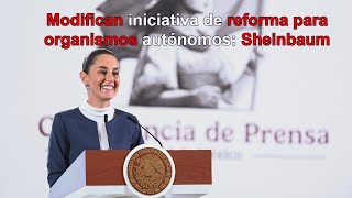 Modifican iniciativa de reforma para organismos autónomos confirma Sheinbaum [upl. by Yzdnil593]