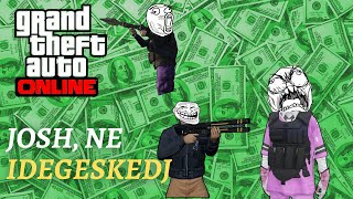 JOSH NE IDEGESKEDJ  GTA ONLINE [upl. by Agemo521]