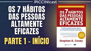 OS 7 HÁBITOS DAS PESSOAS ALTAMENTE EFICAZES Parte 1 de 7  Prefácio  PicciniCast 78 [upl. by Odraboel472]