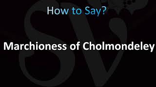 How to Pronounce Marchioness of Cholmondeley CORRECTLY [upl. by Asela]