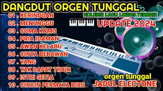 ORGEN TUNGGAL DANGDUT ELECTONE 2024 ORIGINAL FULL ALBUM TERBAIKKOLEKSI LAGU LAWAS TERPOPULER [upl. by Nivat]