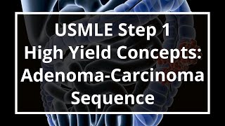 USMLE Step 1 High Yield Concepts AdenomaCarcinoma Sequence [upl. by Ahsenat]