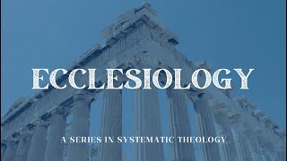 The Ologies Ecclesiology Part 3 [upl. by Peta]