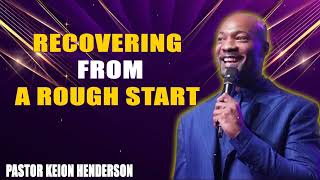 Recovering from a Rough Start  Pastor Keion Henderson [upl. by Armillas]