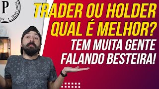 TRADER OU HOLDER  QUAL É O MELHOR QUAL GANHA MAIS QUAL É A DIFERENÇA [upl. by Zsuedat638]