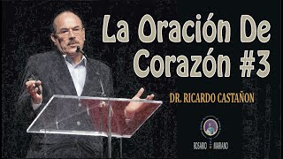 LA ORACION DE CORAZON  3RA PARTE  Dr Ricardo Castañón [upl. by Braunstein]