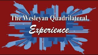 Wesleyan Quadrilateral pt 3 Experience [upl. by Irihs229]