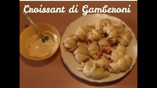 Croissant di Gamberoni  La ricetta del Mese [upl. by O'Neill]