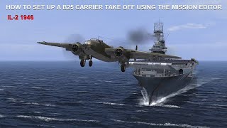 USS Hornet B25 Take Off set up guide using the mission editor in iL2 1946 il21946 [upl. by Neelyam623]