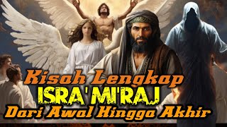 Kisah Lengkap Isra Miraj  Perjalanan Rasulullah Dari Bumi Ke Langit Dalam Satu Malam [upl. by Eytteb]