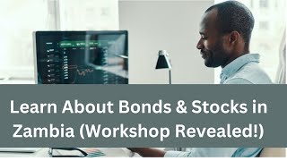 Learn About Bonds amp Stocks in Zambia Workshop Revealed [upl. by Rebekah104]