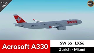 P3D v45 Aerosoft A330 SWISS  Zurich to Miami  Full flight [upl. by Amuwkuhc806]