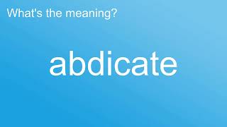 What is the meaning of quotAbdicatequot How to pronounce meaning Pronounce pronunciation Dictionary [upl. by Stagg]