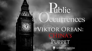 Viktor Orbán China’s Puppet  Public Occurrences Ep 115 [upl. by Bob313]