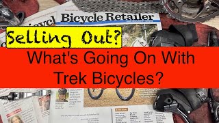 Is Trek Bicycles Being Sold The Shocking Signs We Cant Ignore The State of the Cycling Industry [upl. by Eli82]