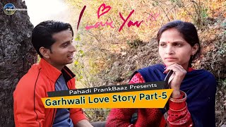 Garhwali Love Story Part5  Garhwali Comedy Video  Pahadi PrankBaaz [upl. by Ebaj897]