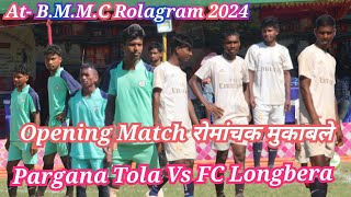 Opening Match 💥 Pargana Tola Vs FC Longbera  At BMMC Rolagram 2024 [upl. by Dov]