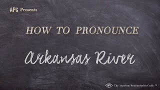 How to Pronounce Arkansas River Real Life Examples [upl. by Coughlin]