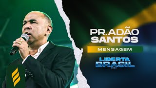 PALAVRA COM PASTOR ADÃO SANTOS  Congresso Liberta Brasil 2024 [upl. by Olfe285]