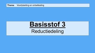 VMBO 3  Voortplanting en ontwikkeling  Basisstof 3 Reductiedeling [upl. by Marina]