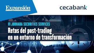 VI Jornada de Securities Services Retos del posttrading en un entorno de transformación [upl. by Annauqal]