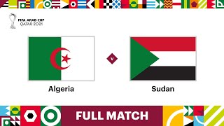 Algeria v Sudan  FIFA Arab Cup Qatar 2021  Full Match [upl. by Mollee]