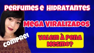 PERFUMES E HIDRATANTES QUE COMPREI PORQUE VIRALIZARAM VALERAM À PENA [upl. by Annaert]