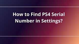 How to Find PS4 Serial Number in Settings [upl. by Karl]