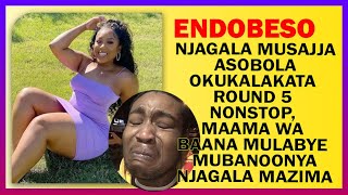 ENDOBESO Njagala Musajja Asobola Okukalakata Round 5 Nonstop Maama Wa Baana Mulabye Mubanoonya [upl. by Akineg]